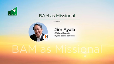 TESTIMONY: BAM as MISSIONAL - Jim Ayala Missional