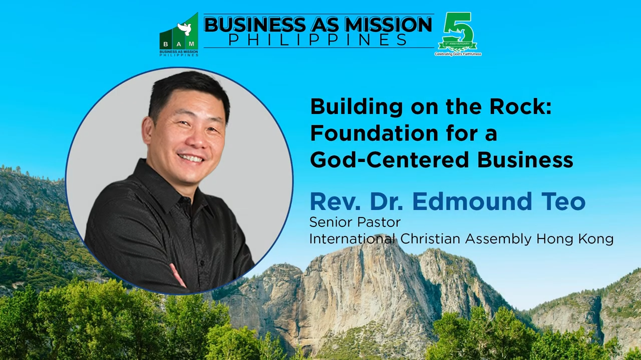 Plenary 1: Building on the Rock: Foundation for a God-Centered Business - Rev. Dr. Edmound Teo
